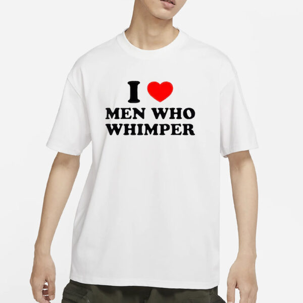 I Love Men Who Whimper Pro Shirts