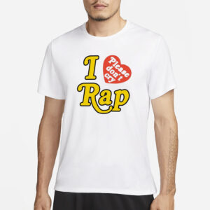 I Love Please Don’t Cry Rap T-Shirt3