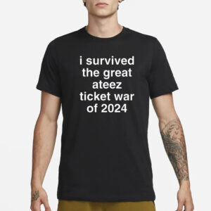 I Survived The Great Ateez Ticket War Of 2024 T-Shirt1
