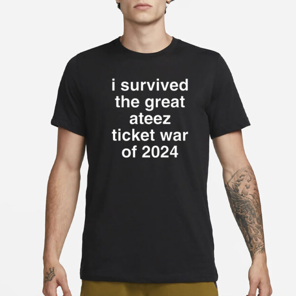I Survived The Great Ateez Ticket War Of 2024 T-Shirt1