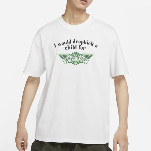 I Would Dropkick A Child For Wingstop T-Shirt