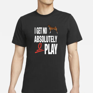 Ifailforlikes I Get No Absolutely Play T-Shirt