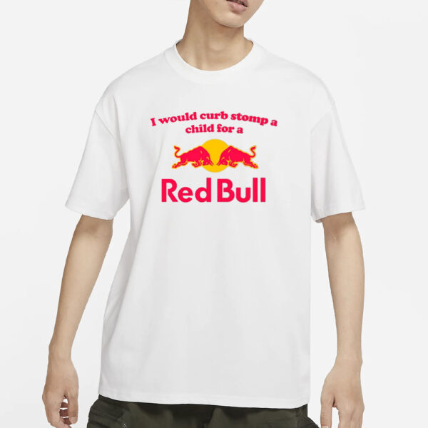Illegalshirts I Would Curb Stomp A Child For A Red Bull T-Shirt