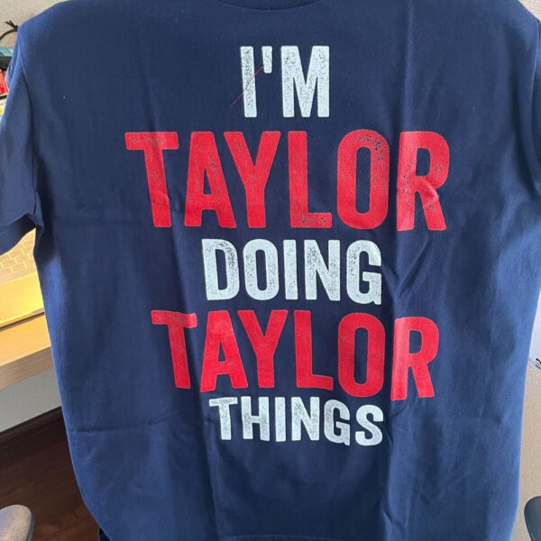 I’m Taylor Doing Taylor Things T-Shirt