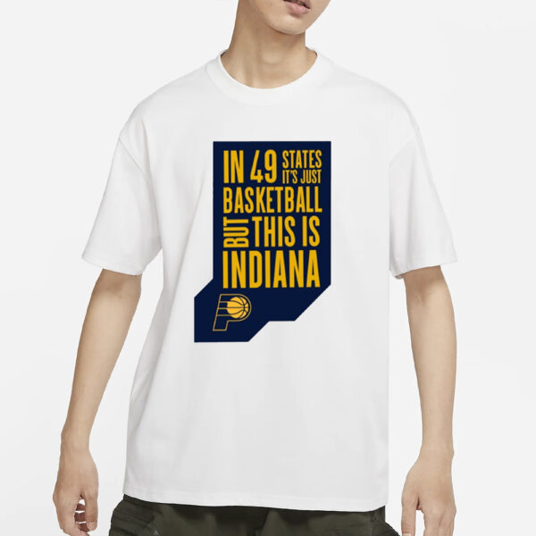 In 49 States It’S Just Basketball, But This Is Indiana T-Shirt