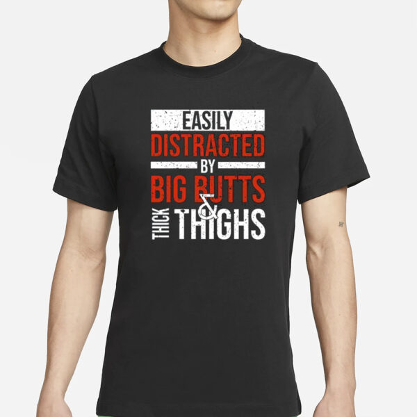 Jasper Dekimmel Easily Distracted By Big Butts Thick Thighs T-Shirts
