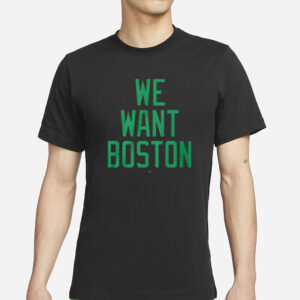 Jt We Want Boston T-Shirts