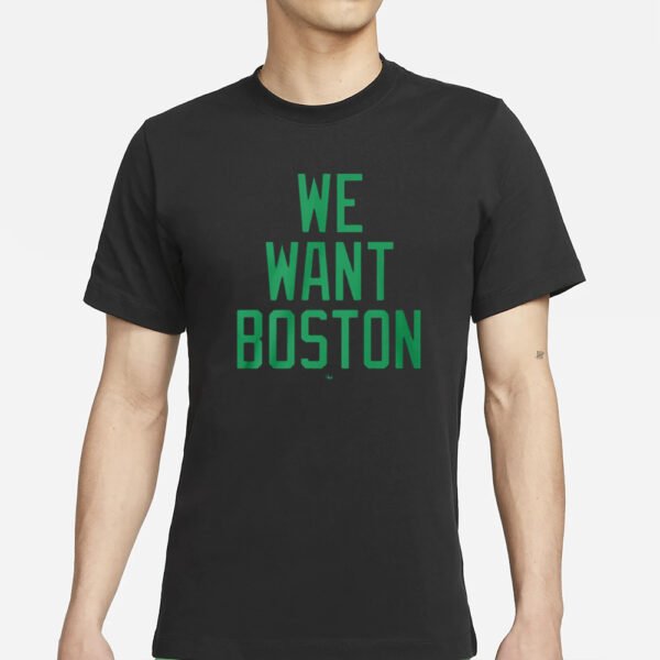 Jt We Want Boston T-Shirts