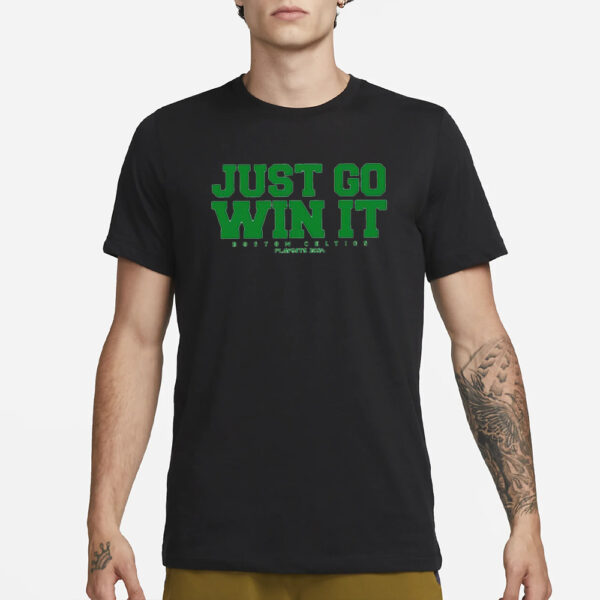 Just Go Win It Celtics Playoff 2024 T-Shirt3