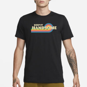 Keep It Handsome T-Shirt3