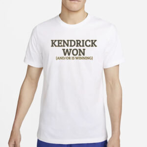Kendrick Won And Or Is Winning T-Shirt5