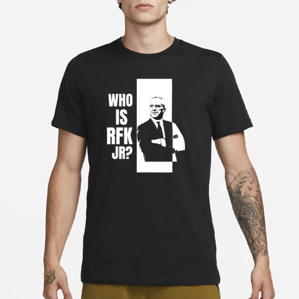 Kennedy24 Who Is Rfk Jr T-Shirt3