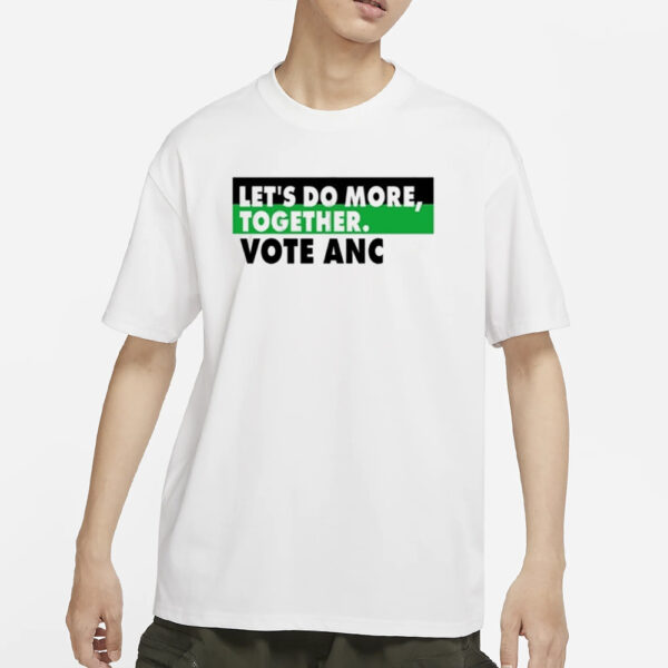 Let’s Do More Together Vote Anc T-Shirts