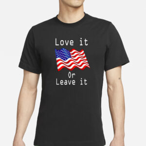 Love It Or Leave It T-Shirt