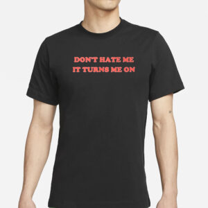 Majestic Merry Don’t Hate Me It Turns Me On T-Shirts