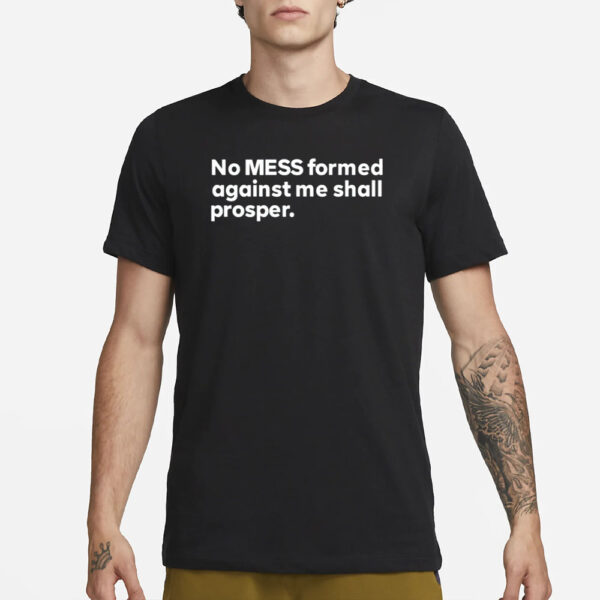 Messinabottle No Mess Formed Against Me Shall Prosper T-Shirt3