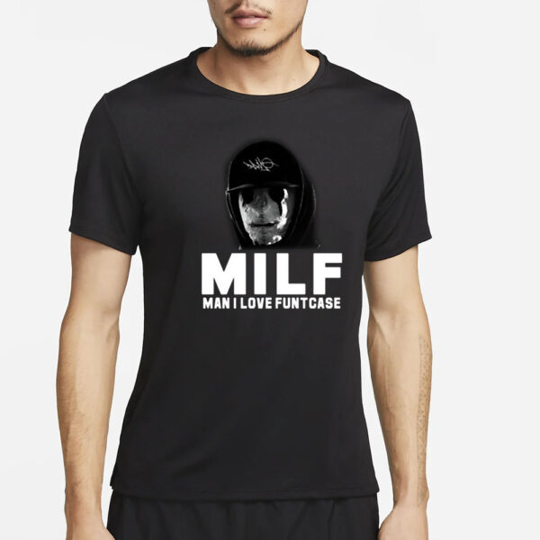 Milf Man I Love Funtcase T-Shirt5