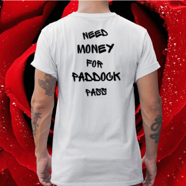 Monaco Addict Need Money For Paddock Pass T-Shirt1