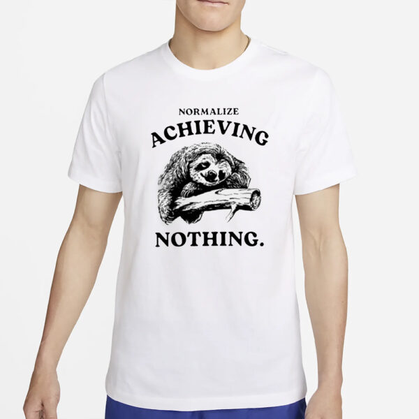 Normalize Achieving Nothing T-Shirt2