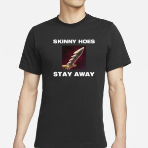 Offensetaken Skinny Hoes Stay Away T-Shirts