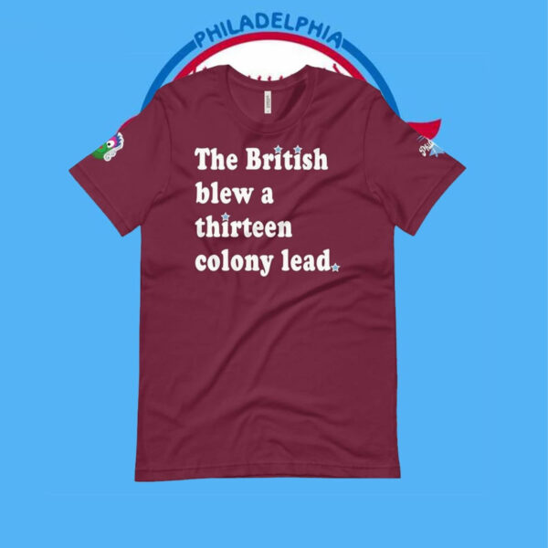 Phillies The British Blew A Thirteen Colony Lead T-Shirt
