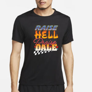 Raise Hell Praise Dale T-Shirt2