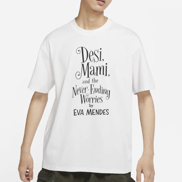 Ryan Gosling Desi Mami And The Never Ending Worries By Eva Mendes T-Shirts
