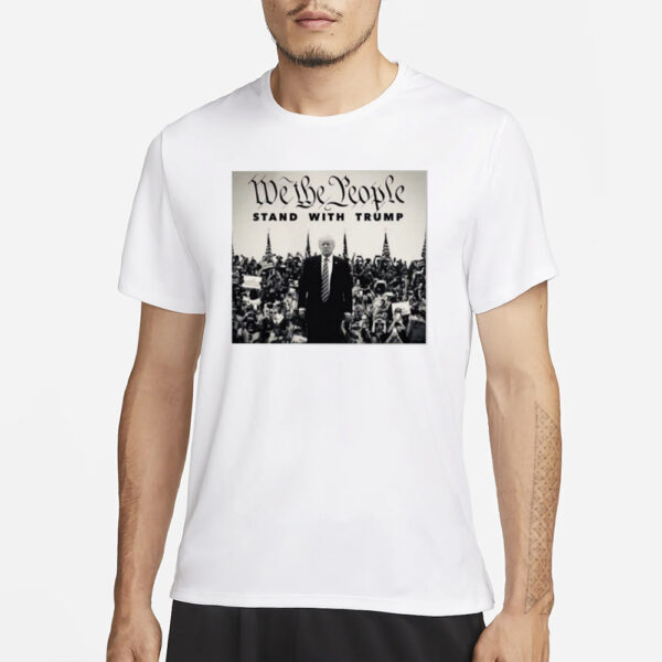 Seehearthink We The People Stand With Trump T-Shirt1
