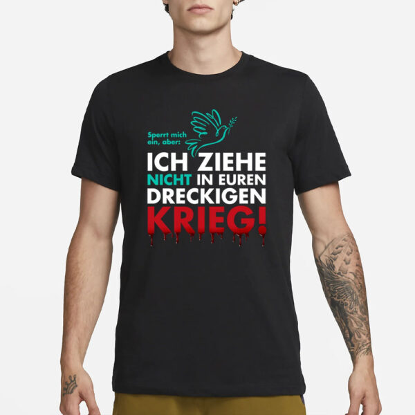 Snicklink Ich Ziehe Nicht In Euren Dreckigen Krieg T-Shirt4