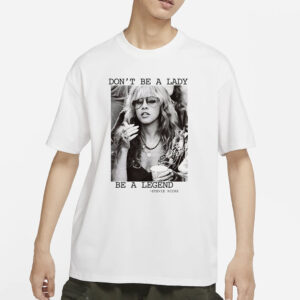 Stevie Nicks Don’t Be A Lady Be A Legend T-Shirts