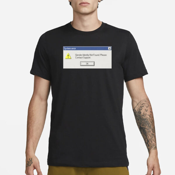 System Error Gender Identity Not Found T-Shirt3