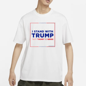 Teamtrump I Stand With Trump Text Trump To 88022 T-Shirts