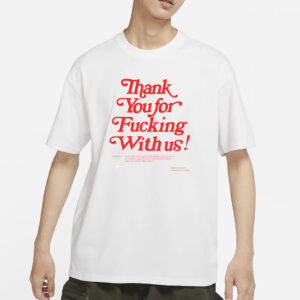 Thank You For Fucking With Us T-Shirt