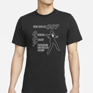 They Call Me 007 Friends Money Warrants Out For My Arrest T-Shirt