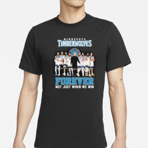 Timberwolves Forever Not Just When We Win T-Shirts
