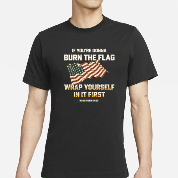 Tom Macdonald If You're Gonna Burn The Flag Wrap Yourself In It First T-Shirt2