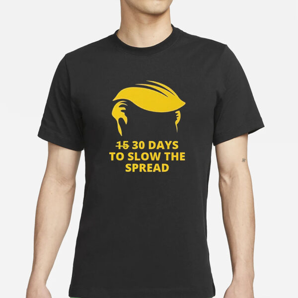 Trump 30 Days To Slow The Spread T-Shirts