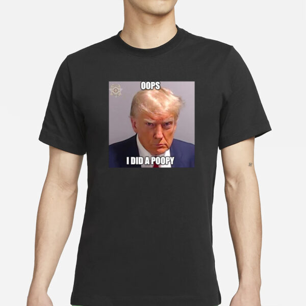 Trump Oops I Did A Poopy T-Shirt