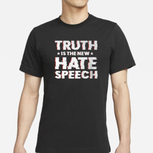 Truth Is The New Hate Speech T-Shirts