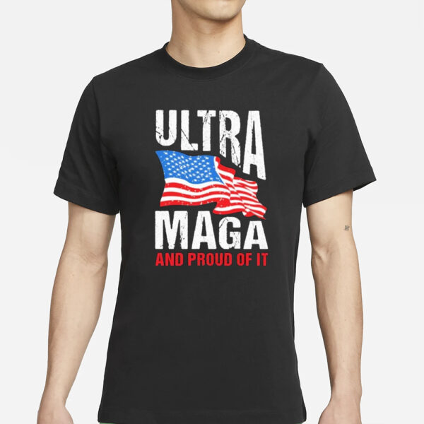 Ultra Maga And Proud Of It T-Shirts