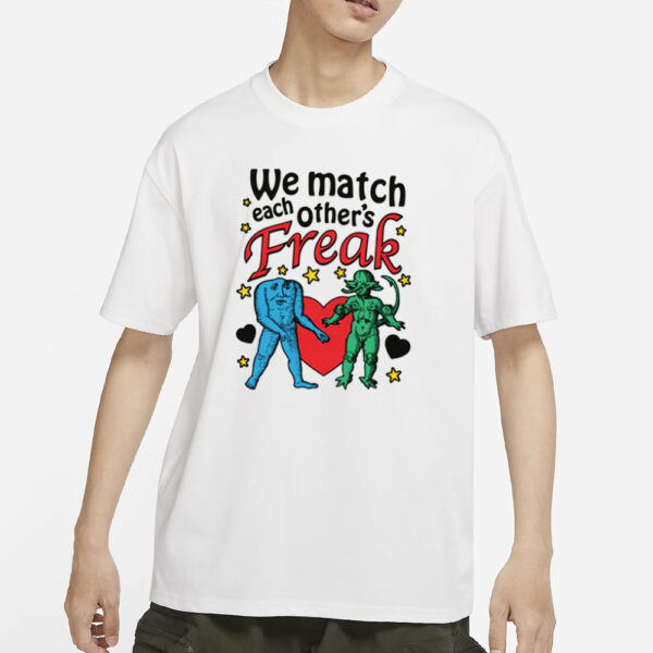 We Match Each Other's Freak T-Shirt
