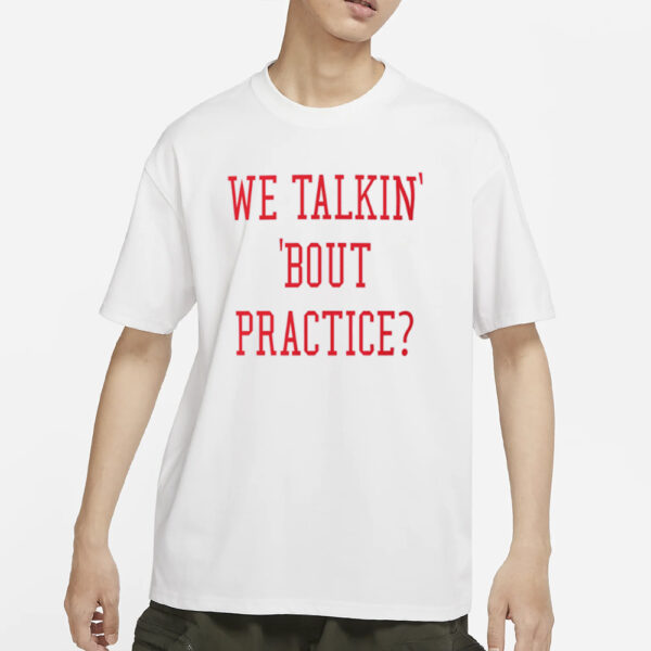We Talkin Bout Practice Comfort Colors T-Shirts