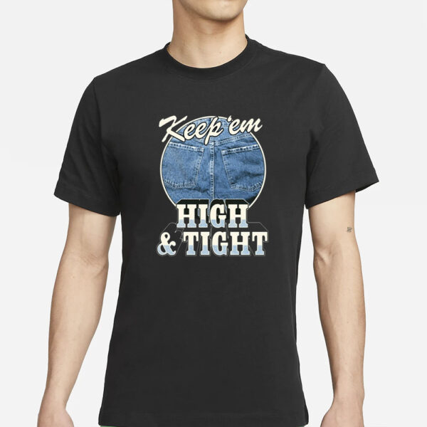 Ymh Studios Keep 'Em High And Tight T-Shirt