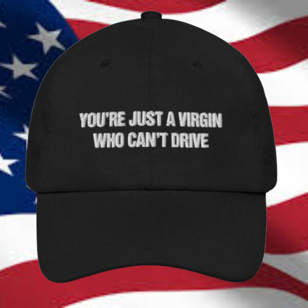 You're Just A Virgin Who Can't Drive Hat2