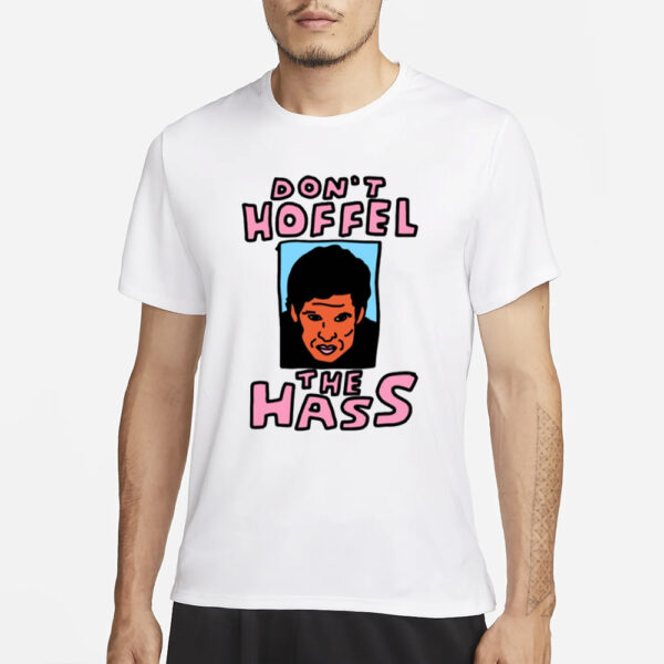 Zoebread Don't Hoffel The Hass T-Shirt3