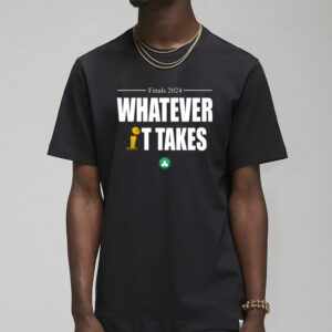 Boston Finals 2024 Whatever It Takes T-Shirts