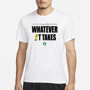 Bostonceltics Finals 2024 Whatever It Takes T-Shirt1