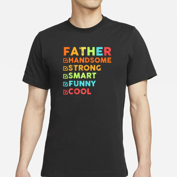 Father Handsome Strong Smart Funny Cool T-Shirt