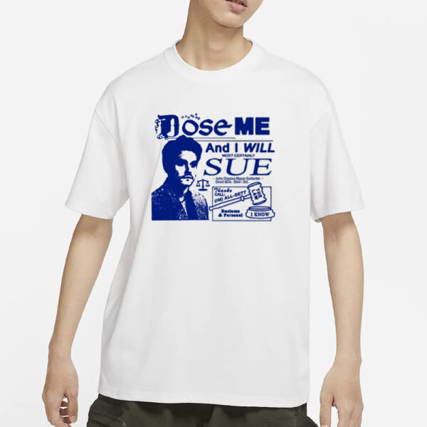 Freefvlling Dose Me And I Will Most Certainly Sue T-Shirt