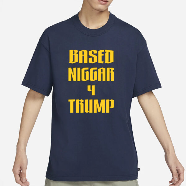 Gibson4nys Based Niggar 4 Trump T-Shirt1